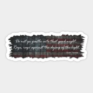 Rage Against the Dying of the Light Sticker